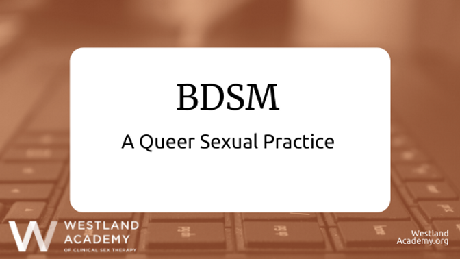 BDSM: A Queer Sexual Practice