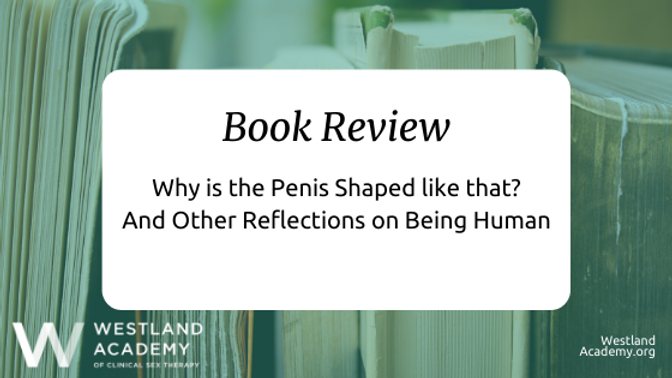 Why is the Penis Formed like that? And Other Reflections on Remaining Human