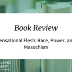 Reserve Review: Sensational Flesh: Race, Electricity, and Masochism