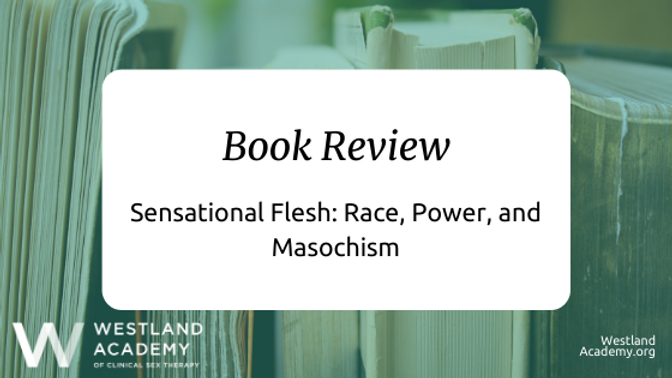 Reserve Review: Sensational Flesh: Race, Electricity, and Masochism