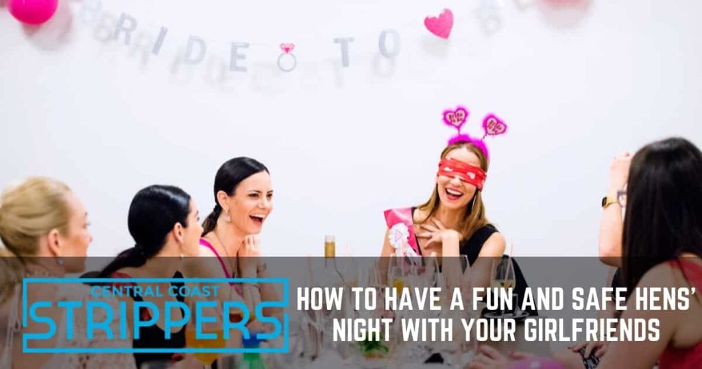 How to Have a Enjoyment and Risk-free Hens’ Night with Your Girlfriends