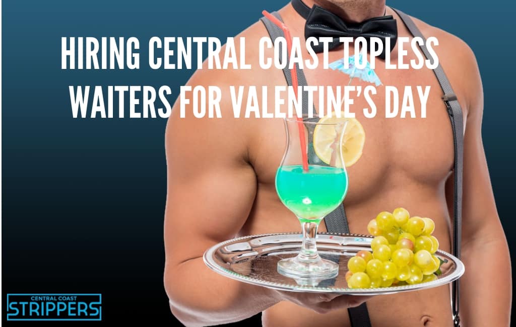 Choosing Central Coast Topless Waiters for Valentine’s Working day